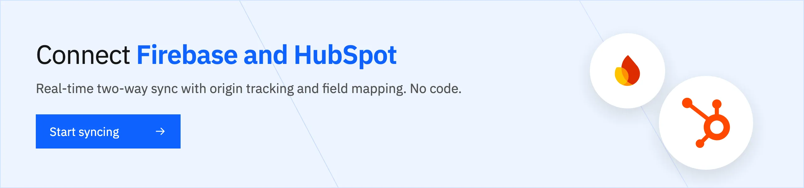 Connect Firebase and HubSpot with real-time two-way sync. Start syncing.